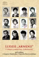 Ludzie "Armenii". Z dziejów podziemnej "Solidarności"