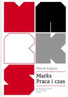 MARKS. PRACA I CZAS. WARTOŚĆ CZASU W EKONOMII MAREK ŁAGOSZ
