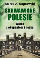 Skrwawione Polesie. W walce z okupantem i nędzą