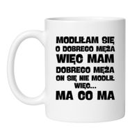 KUBEK "MODLIŁAM SIĘ O DOBREGO MĘŻA…" Wzór - Klasyczny 330 ml