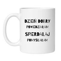 DZIEŃ DOBRY POWIEDZIAŁAM SPIERDALAJ POMYŚLAŁAM