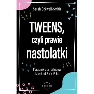 Tweens, czyli prawie nastolatki Ockwell-Smith Sarah
