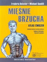 MIĘŚNIE BRZUCHA ATLAS ĆWICZEŃ FREDERIC DELAVIER, MICHAEL GUNDILL