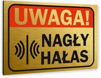 Tabliczka znak informacyjny 30x20 Złota NAGŁY HAŁAS Dibond NADRUK UV
