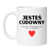 KUBEK "JESTEŚ CUDOWNY. TROCHĘ POPIERDOLONY, ALE CUDOWNY"