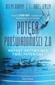 Potęga podświadomości. 2.0. Metody aktywujące twój potencjał