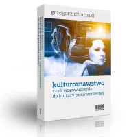 Kulturoznawstwo, czyli wprowadzenie do kultury ponowoczesnej