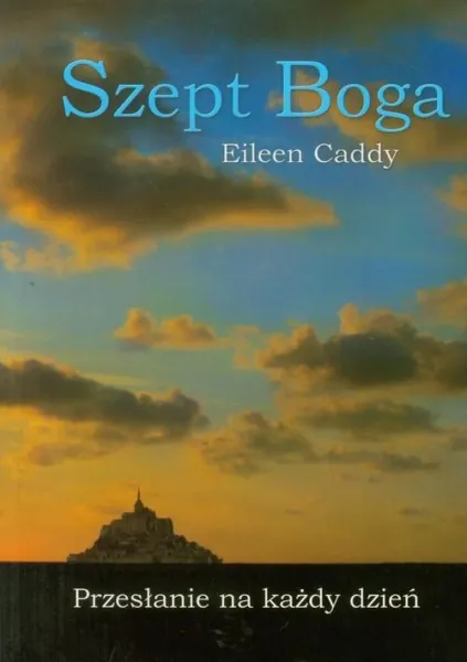 Szept Boga Przesłanie na każdy dzień, Eileen Caddy - Arena.pl