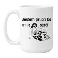 KUBEK „JESTEM GRUBA, BO MNIE STAĆ!” Wzór - Duży 450 ml