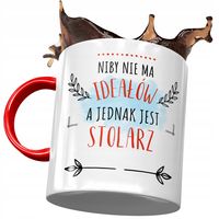 Kubek Czerwony Dla Stolarza Niby Nie Ma Ideałów Z Nadrukiem Ze Zdjęciem