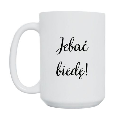 KUBEK "JEBAĆ BIEDĘ!" Wzór - Duży 450 ml na Arena.pl