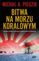 Bitwa na Morzu Koralowym. Japońska ofensywa Michał A. Piegzik