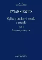 Wykłady, bruliony i notatki z estetyki. Tom 1. Zeszyty estetyczno-etyczne