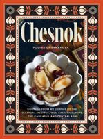 Chesnok: Cooking from My Corner of the Diaspora: Recipes from Eastern Euro…