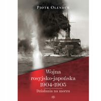 Wojna rosyjsko-japońska 1904-1905. Działania na morzu Piotr Olender