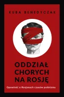 Oddział Chorych Na Rosję. Opowieść O Rosjanach Czasów Putinizmu
