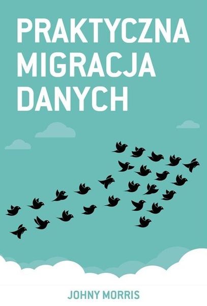 Praktyczna migracja danych Morris Johny zdjęcie 1