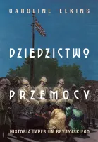 Dziedzictwo Przemocy. Historia Imperium Brytyjskiego