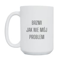 KUBEK "BRZMI JAK NIE MÓJ PROBLEM" Wzór - Duży 450 ml