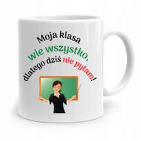 Kubek Na Dzień Nauczyciela Moja Klasa Wie Wszystko Z Nadrukiem Ze Zdjęciem