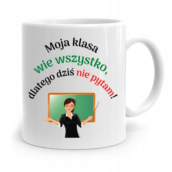 Kubek Na Dzień Nauczyciela Moja Klasa Wie Wszystko Z Nadrukiem Ze Zdjęciem zdjęcie 1