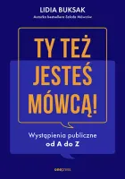 Ty też jesteś mówcą! Wystąpienia publiczne od A do Z