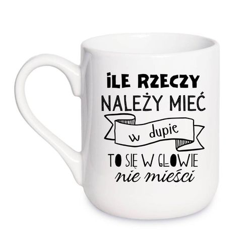 KUBEK „ILE RZECZY NALEŻY MIEĆ W DUPIE TO SIĘ W GŁOWIE NIE MIEŚCI” Wzór - Elegant Coffee 330 ml na Arena.pl
