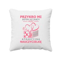 Przykro mi, jestem już zajęty przez atrakcyjną nauczycielkę - poduszka