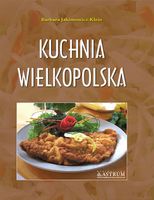 Kuchnia wielkopolska. Potrawy tradycyjne A4 TW Barbara Jakimowicz-Klein