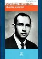 STANISŁAW MIKOŁAJCZYK. OBROŃCA WOLNOŚCI WOLFGANG VIEHWEGER