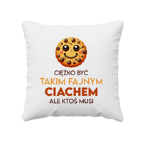 Ciężko być takim fajnym ciachem, ale ktoś musi - poduszka na prezent