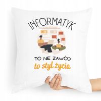Poduszka Informatyka To Nie Zawód To Styl Życia Z Nadrukiem Ze Zdjęciem