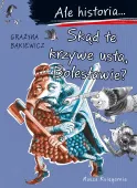Książeczka dla dziecka - Ale historia... Skąd te krzywe usta, Bolesławie?