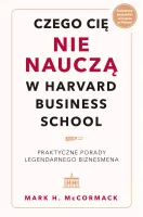 Czego Cię Nie Nauczą W Harvard Business School. Praktyczne Porady Legendar