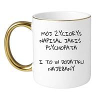 KUBEK "MÓJ ŻYCIORYS NAPISAŁ JAKIŚ PSYCHOPATA I TO W DODATKU NAJEBANY" Wzór - Klasyczny Biało-Złoty 330 ml