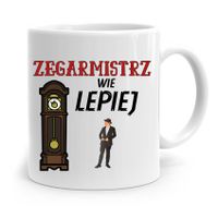 Kubek Prezent Zegarmistrza Zegarmistrz Wie Lepiej Z Nadrukiem Ze Zdjęciem