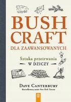 Bushcraft dla zaawansowanych. Sztuka przetrwania..