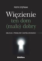 Więzienie ten dom (mało) dobry Piotr Stępniak