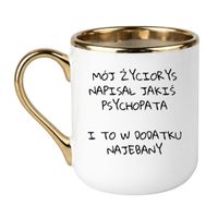 KUBEK "MÓJ ŻYCIORYS NAPISAŁ JAKIŚ PSYCHOPATA I TO W DODATKU NAJEBANY" Wzór - Elegant Biało-Złoty 330 ml