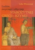 Ludzie, zwyczaje i obyczaje Starożytnej Grecji i Rzymu Lidia Winniczuk