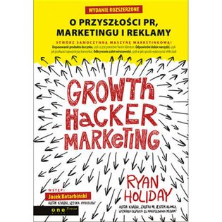 Growth Hacker Marketing. O przyszłości PR, marketingu i reklamy Ryan Holiday