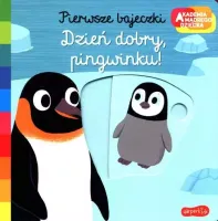 Akademia Mądrego Dziecka. Pierwsze Bajeczki. Dzień Dobry, Pingwinku!