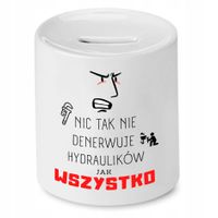 Skarbonka Dla Hydraulika Nic Tak Nie Denerwuje Z Nadrukiem Ze Zdjęciem