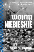 Wojny niebieskie. W środku najbrutalniejszego gangu kiboli