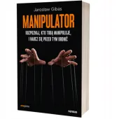 Manipulator. Rozpoznaj, kto Tobą manipuluje, i naucz się przed tym bronić