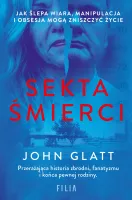 Sekta śmierci. Jak ślepa wiara, manipulacja i obsesja mogą zniszczyć życie