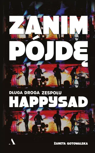 Zanim pójdę. Długa droga zespołu Happysad na Arena.pl