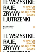 Te Wszystkie Raje, Zrywy I Jutrzenki.  O Małych Kinach Na Dolnym Śląsku