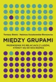 Między grupami. Przewodnik po relacjach z ludźmi, którzy się od nas różnią