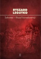 Sokrates – filozof konsekwencji Ryszard Legutko